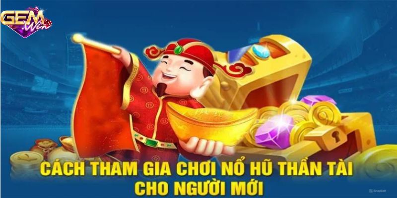 Cách nhanh chóng trở thành thành viên nổ hũ thần tài