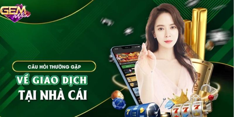 Câu hỏi thường gặp về vấn đề đăng ký, nạp tiền 